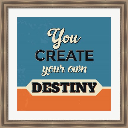 Framed You Create Your Own Destiny Print