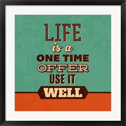 Framed Life Is A One Time Offer Print