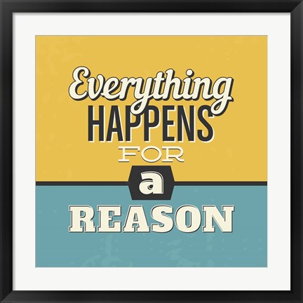 Framed Everything Happens For A Reason Print