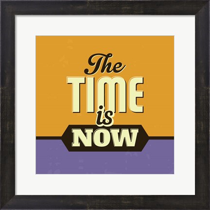 Framed Time Is Now Print