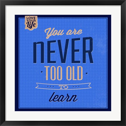 Framed You are Never Too Old 1 Print