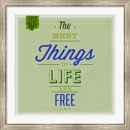Framed Best Tings In Life Are Free 1 Print