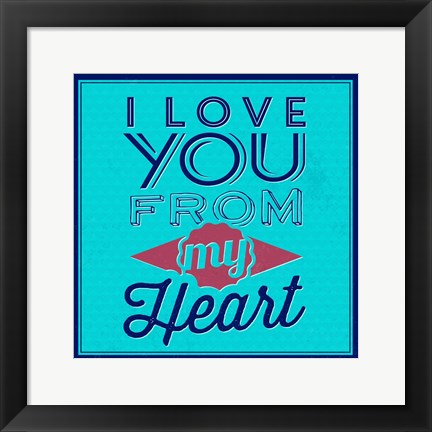 Framed I Love You From My Heart 1 Print