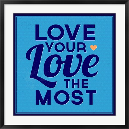 Framed Love Your Love The Most 1 Print