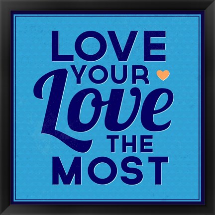 Framed Love Your Love The Most 1 Print