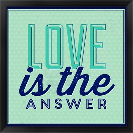 Framed Love Is The Answer 1 Print