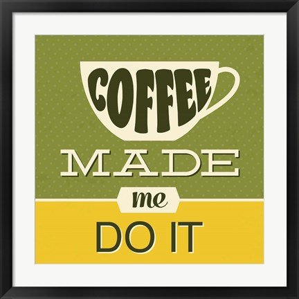 Framed Coffee Made Me Do It 1 Print