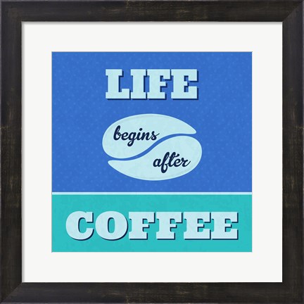 Framed Life Begins After Coffee 1 Print