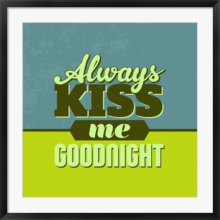 Framed Always Kiss Me Goodnight 1 Print