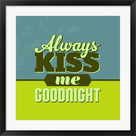 Framed Always Kiss Me Goodnight 1 Print