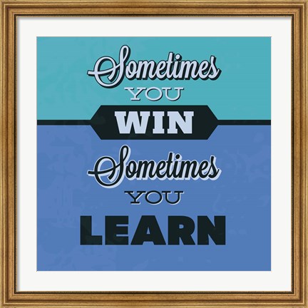 Framed Sometimes You Win Sometimes You Learn 1 Print