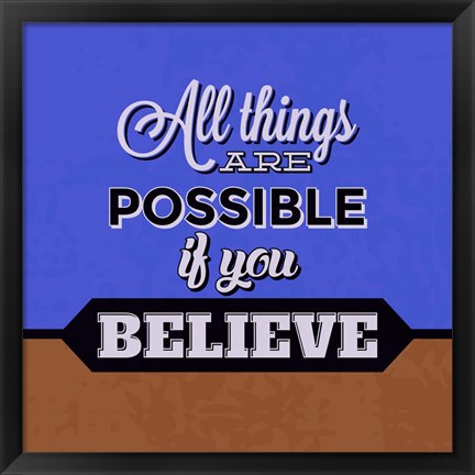 Framed All Things Are Possible If You Believe 1 Print