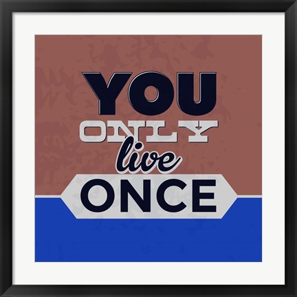 Framed You Only Live Once 1 Print