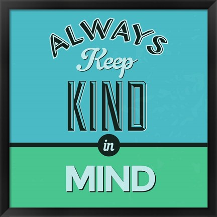 Framed Always Keep Kind In Mind 1 Print