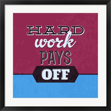 Framed Hard Work Pays Off 1 Print