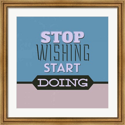 Framed Stop Wishing Start Doing 1 Print