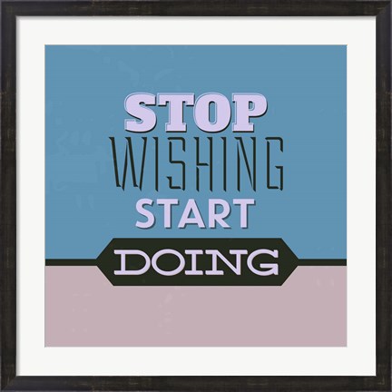 Framed Stop Wishing Start Doing 1 Print