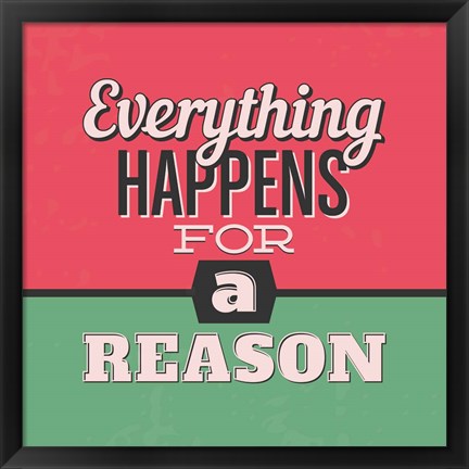 Framed Everything Happens For A Reason 1 Print