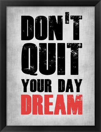 Framed Don&#39;t Quit Your Day Dream 1 Print