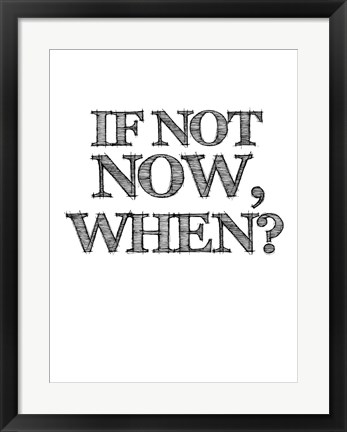 Framed If Not Now, When - White Print