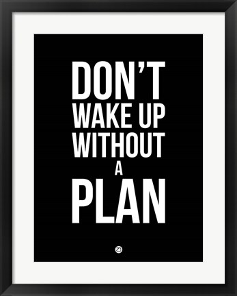 Framed Don&#39;t Wake Up without A Plan 1 Print