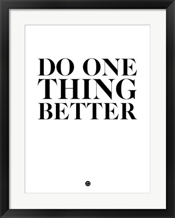 Framed Do One Thing Better 2 Print