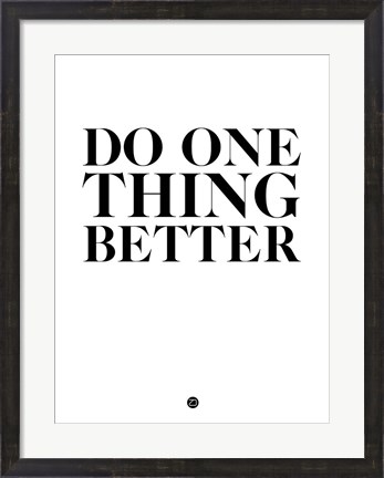 Framed Do One Thing Better 2 Print