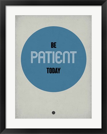 Framed Be Patient Today 1 Print