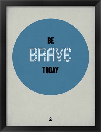 Framed Be Brave Today 1 Print