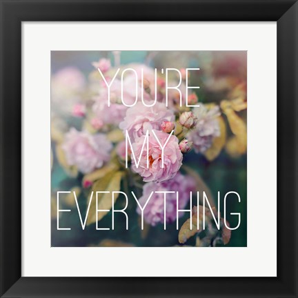 Framed You&#39;re My Everything Print