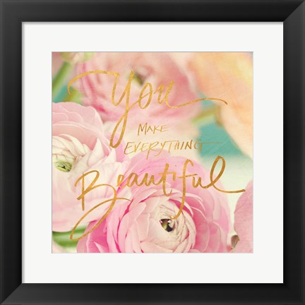 Framed You Make Everything Beautiful Print