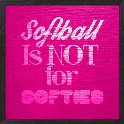 Framed Softball is Not for Softies - Pink Print