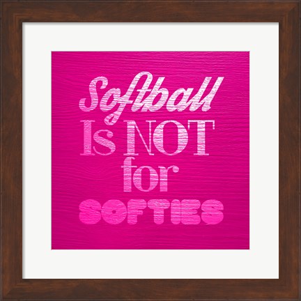 Framed Softball is Not for Softies - Pink Print