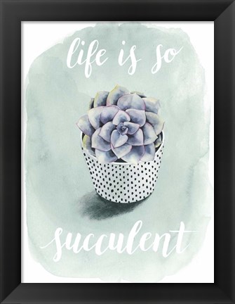 Framed Life is Succulent I Print