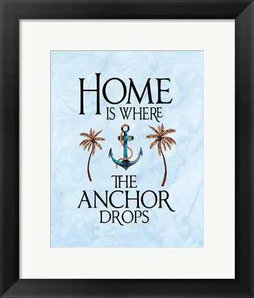 Framed Home is Where the Anchor Drops Print