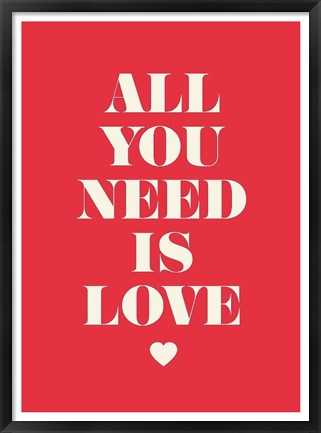 Framed All You Need Is Love Print