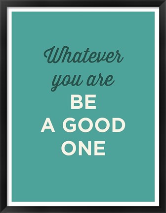 Framed Be a Good One Print