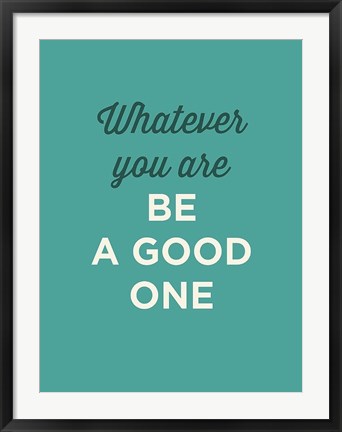 Framed Be a Good One Print