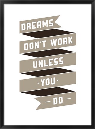 Framed Dreams Don&#39;t work Print