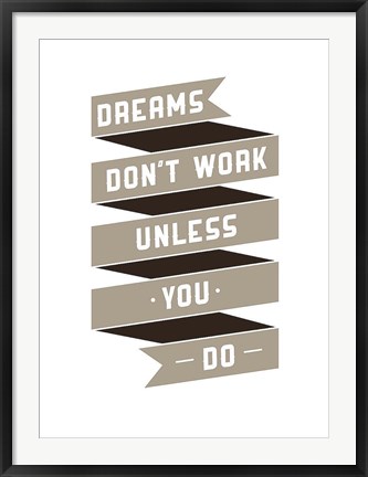 Framed Dreams Don&#39;t work Print