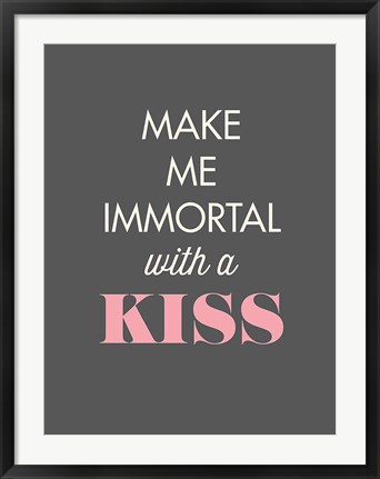 Framed Make Me Immortal Print