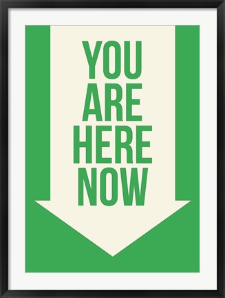 Framed You Are Here Now Print