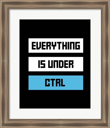 Framed Everything Under Control Print