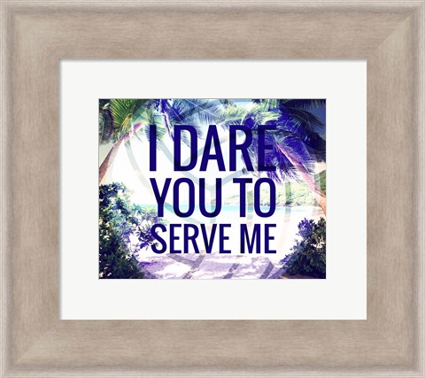 Framed I Dare You to Serve Me Print