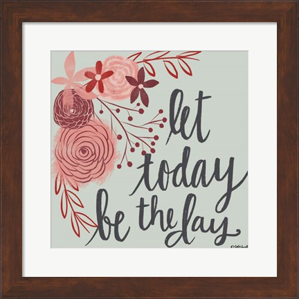 Framed Let Today Be the Day Print