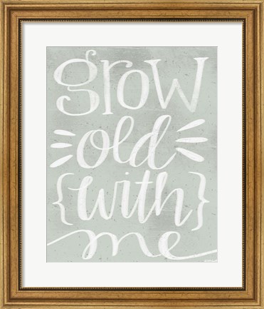 Framed Grow Old with Me Print