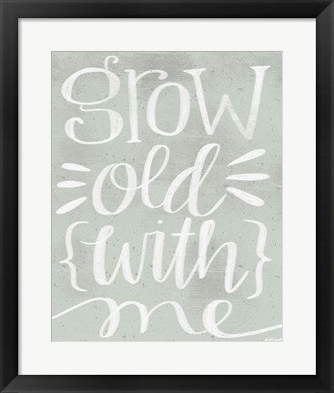 Framed Grow Old with Me Print