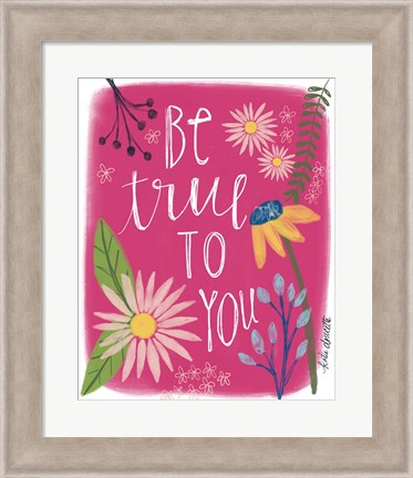 Framed Be True to You Print