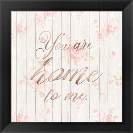 Framed You Are Home to Me Print