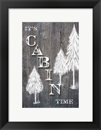 Framed It&#39;s Cabin Time Print